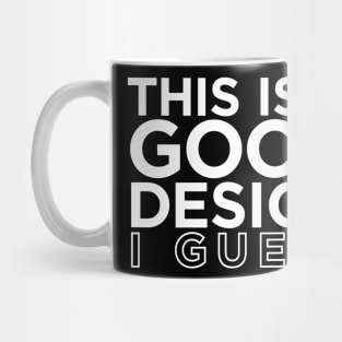 This is a GOOD Design I guess Mug